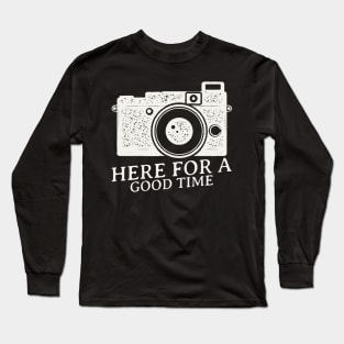 here for a good time Long Sleeve T-Shirt